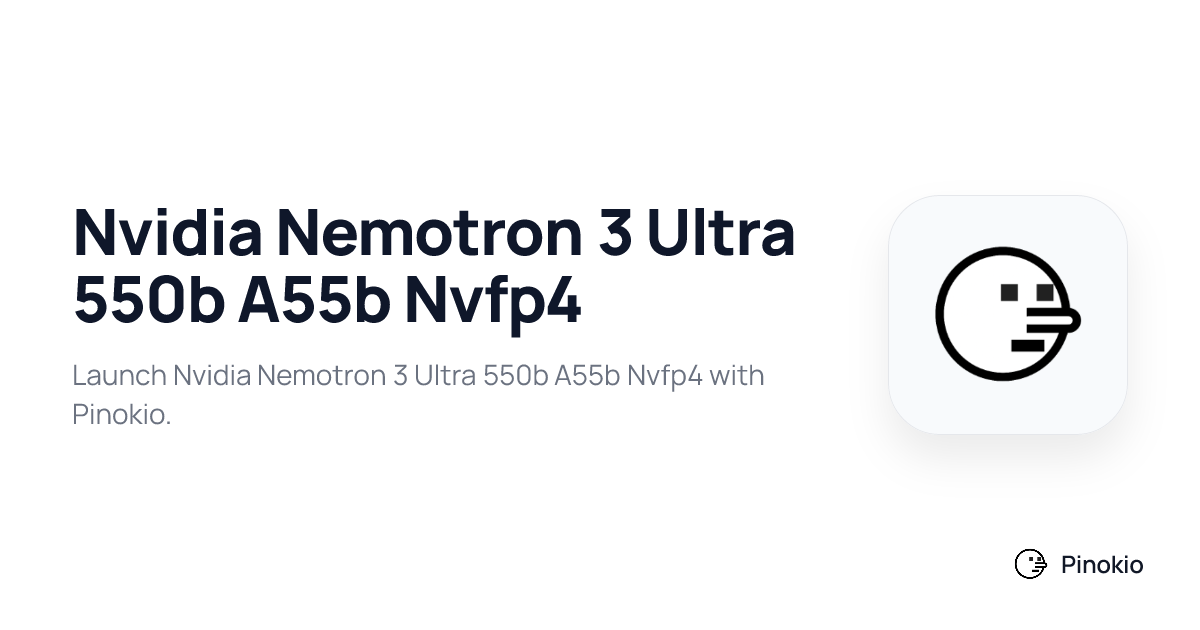 Nvidia Nemotron 3 Ultra 550b A55b Nvfp4 checkpoints · Pinokio