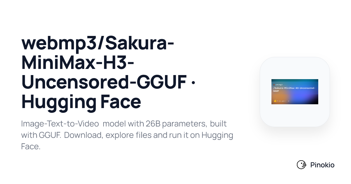 webmp3/Sakura-MiniMax-H3-Uncensored-GGUF · Hugging Face on Pinokio